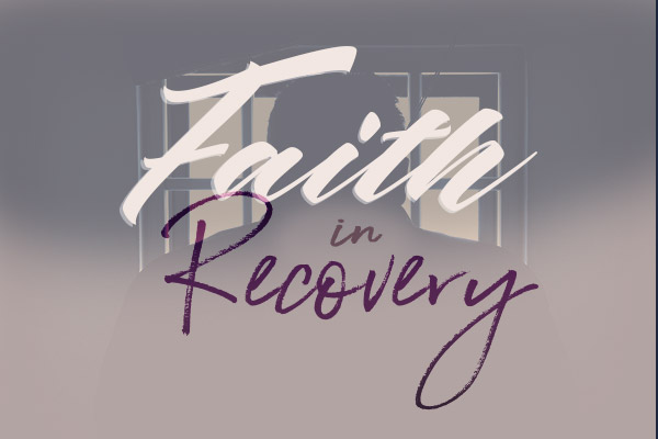 Faith in Recovery Pt. 10