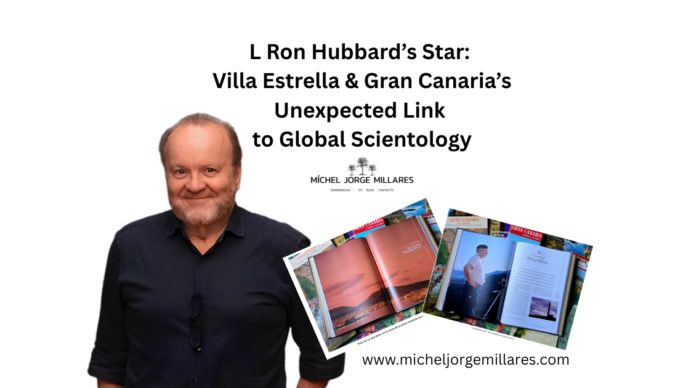 L Ron Hubbard’s Star: Villa Estrella & Gran Canaria’s Unexpected Link to Global Scientology